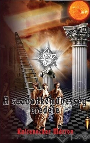 A szabadkőművesség eredete - Kaltenecker Márton
