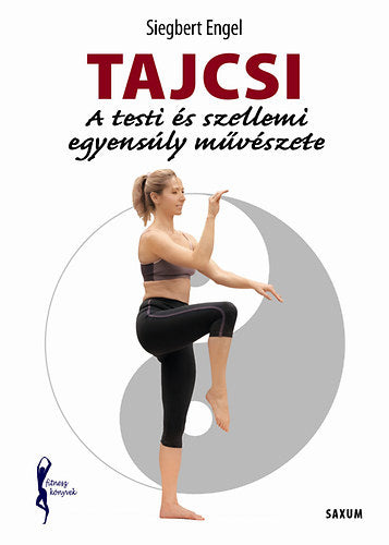 Tajcsi - A testi és szellemi egyensúly művészete - Engel, Siegbert