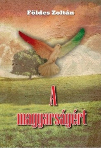 A magyarságért - Földes Zoltán