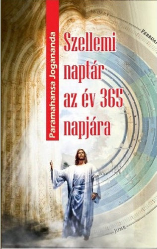 Szellemi naptár az év 365 napjára - Paramahansza Jogananda
