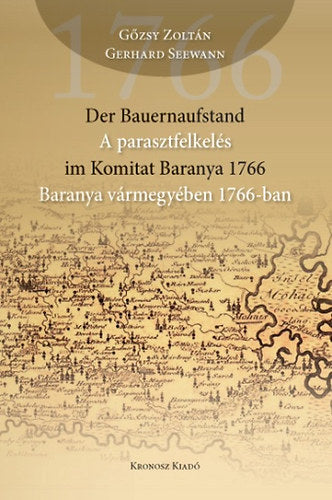 Der Bauernaufstand im Komitat Baranya 1766 - A parasztfelkelés Baranya Vármegyében 1766-ban - Gőzsy Zoltán, Gerhard Seewann