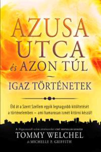 Azusa utca és azon túl - Igaz történetek - Tommy Welchel, Michelle P. Griffith
