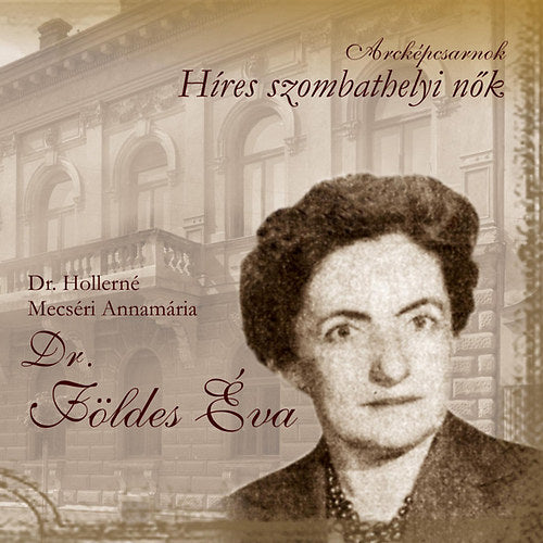 Arcképcsarnok - Dr. Földes Éva - Dr. Hollerné Mecséri Annamária