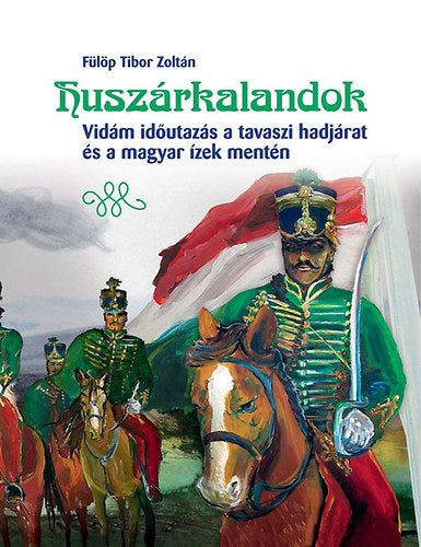 Huszárkalandok - Fülöp Tiborzoltán