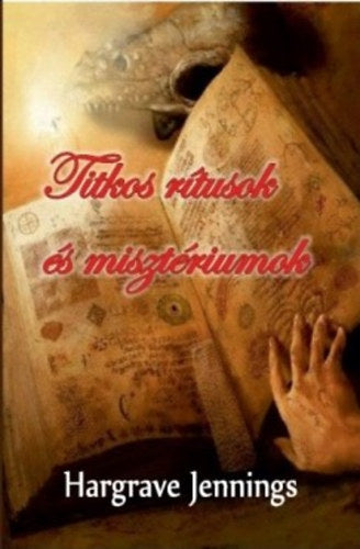 Titkos rítusok és misztériumok - Hargrave Jennings