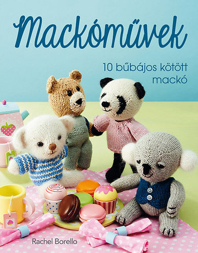 Mackóművek - 10 bűbájos kötött mackó - Rachel Borello