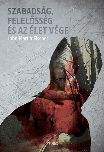 Szabadság, felelősség és az élet vége - Fischer, John