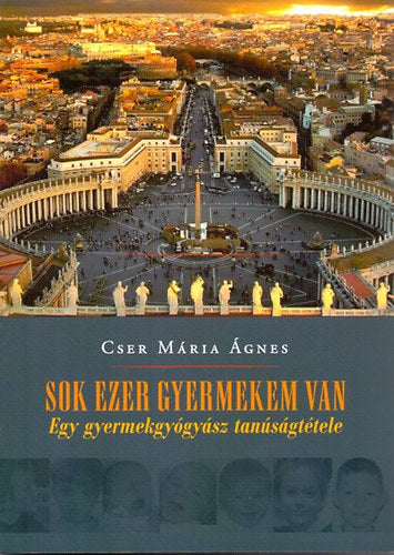 Sok ezer gyermekem van - Dr. Cser Mária Ágnes