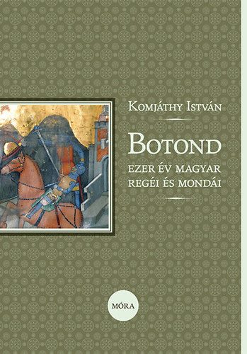 Botond - Ezer év magyar regéi és mondái - Komjáthy István