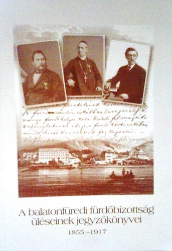 A balatonfüredi fürdőbizottság üléseinek jegyzőkönyvei 1855-1917 - Lichtneckert András