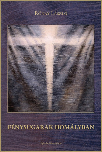 Fénysugarak homályban - Rónay László