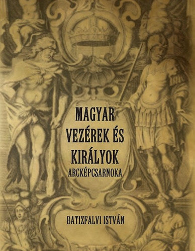 Magyar vezérek és királyok arcképcsarnoka - Batizfalvi István