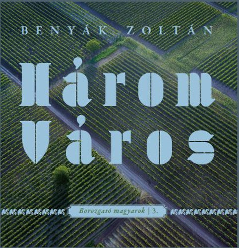Három Város - Benyák Zoltán