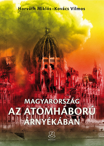 Magyarország az atomháború árnyékában - Horváth Miklós; Kovács Vilmos