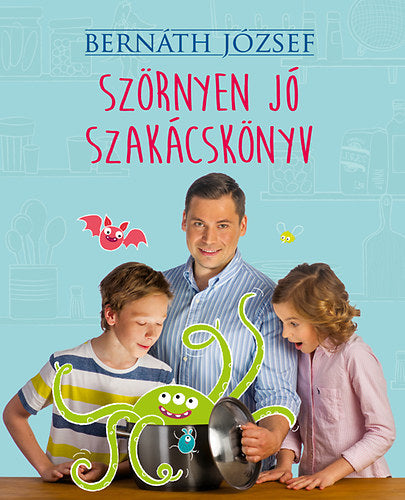 Szörnyen jó szakácskönyv - Bernáth József