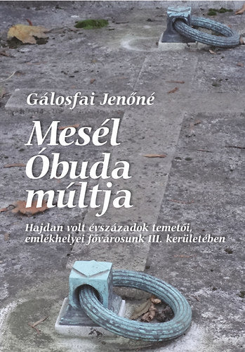 Mesél Óbuda múltja - Gálosfai Jenőné
