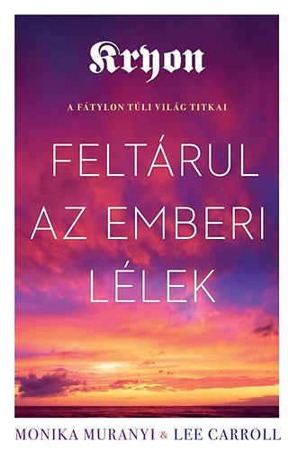 Kryon: Feltárul az emberi lélek - Monika Muranyi, Caroll, Lee