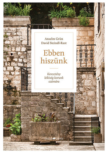 Ebben hiszünk - Anselm Grün, David Steindl-Rast
