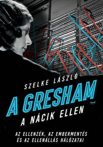 A Gresham a nácik ellen - Szelke László