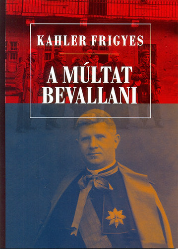 A múltat bevallani - Kahler Frigyes