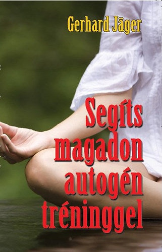 Segíts magadon autogén tréninggel - Gerhard Jäger
