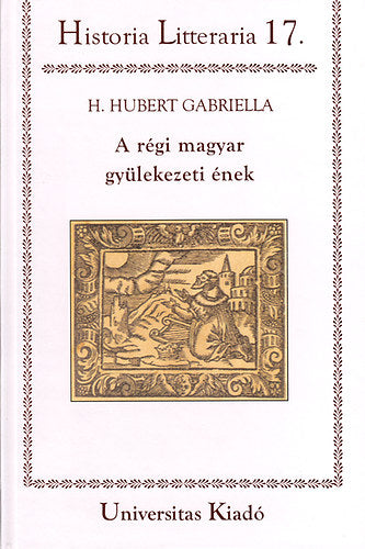 A régi magyar gyülekezeti ének - H. Hubert Gabriella