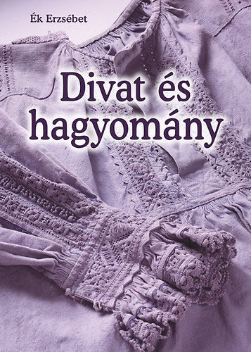Divat és hagyomány - Ék Erzsébet