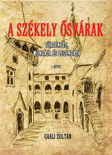 A Székely ősvárakat I. - Gaali Zoltán