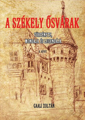 A Székely ősvárak II. - Gaali Zoltán