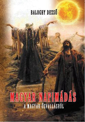 Magyar napimádás - Baloghy Dezső