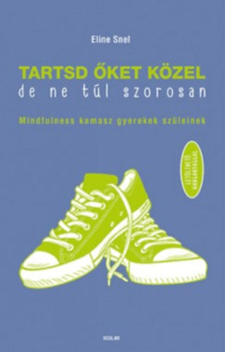Tartsd őket közel, de ne túl szorosan! - Eline Snel