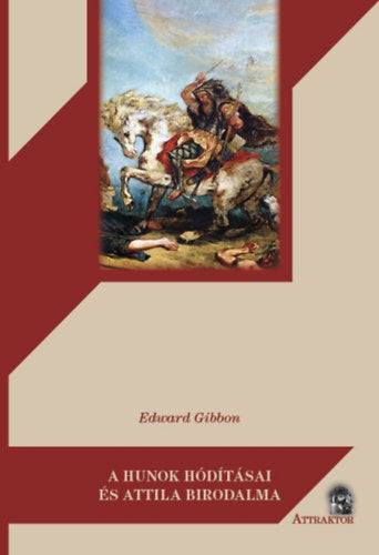 A hunok hódításai és Attila birodalma - Gibbon, Edward