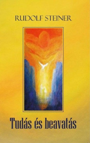 Tudás és beavatás - Rudolf Steiner