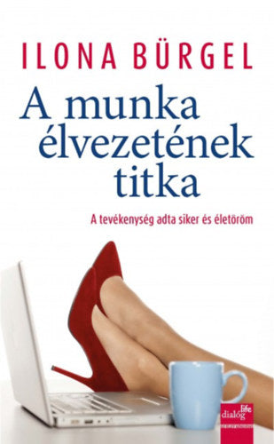 A munka élvezetének titka - Ilona Bürgel