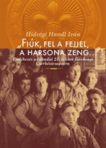 "Fiúk, fel a fejjel, a harsona zeng..." - Hídvégi Iván