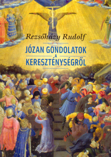 Józan gondolatok a kereszténységről - Rezsőházy Rudolf