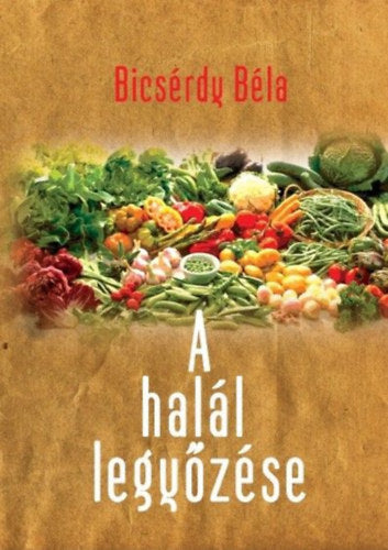 A halál legyőzése - Bicsérdy Béla