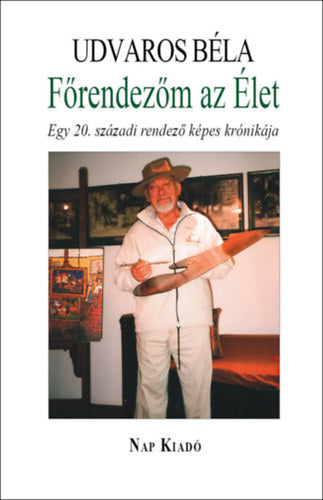 Főrendezőm az Élet - Udvaros Béla