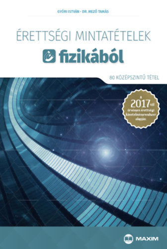 Érettségi mintatételek fizikából (80 középszintű tétel) - Győri István; Dr. Mező Tamás