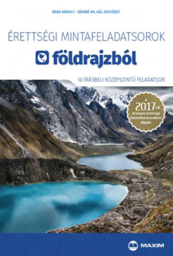 Érettségi mintafeladatsorok földrajzból - 10 írásbeli középszintű feladatsor - Bába Károly, Sáriné Dr. Gál Erzsébet