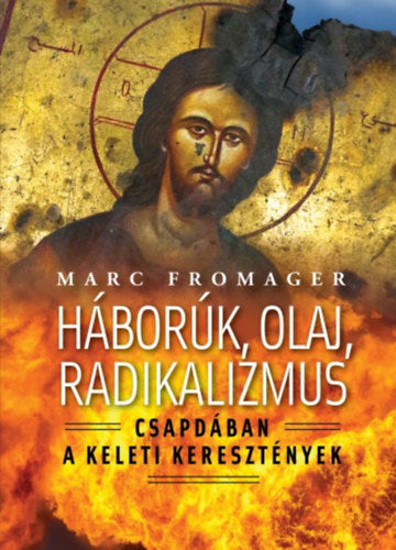 Háborúk, olaj, radikalizmus - Marc Fromager