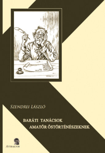 Baráti tanácsok amatőr őstörténészeknek - Szendrei László