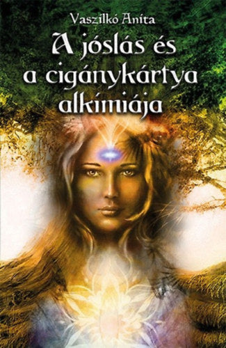 A jóslás és a cigánykártya alkímiája - Vaszilkó Anita