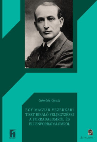 Egy magyar vezérkari tiszt bíráló feljegyzései a forradalomról és ellenforradalomról - Gömbös Gyula