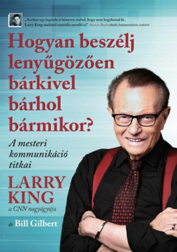 Hogyan beszélj lenyűgözően bárkivel bárhol bármikor? - King, Larry, Bill Gilbert