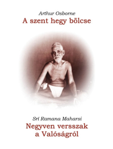 A szent hegy bölcse / Negyven versszak a Valóságról - Arthur Osborne, Srí Ramana Maharsi
