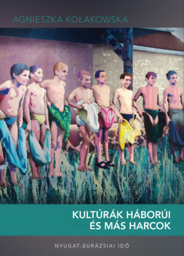 Kultúrák háborúi és más harcok - Agnieszka Kołakowska