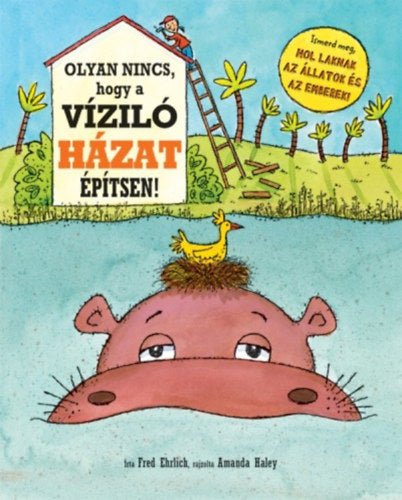 Olyan nincs, hogy a víziló házat építsen! - Fred Ehrlich