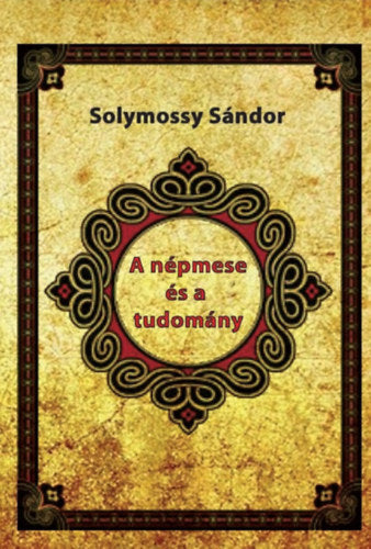 A népmese és a tudomány - Solymossy Sándor