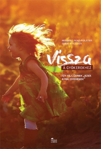 Vissza a gyökerekhez - Herbert Renz-Polster, Gerald Hüther